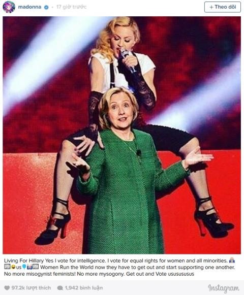 
Diva Madonna nhiều lần kêu gọi bầu chọn Hillary. Gần đây nhất, nữ ca sĩ còn tổ chức đêm nhạc ủng hộ cuộc tranh cử của đại diện đảng Dân chủ. Madonna chia sẻ: “Tôi bầu cho bà vì quyền bình đẳng của phụ nữ và những dân tộc thiểu số. Phụ nữ đang vận hành cả thế giới”.
