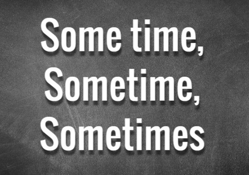 Some time, Sometime và Sometimes là 3 từ có ý nghĩa khác nhau.