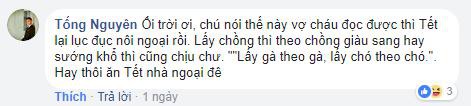 Nick Tống Nguyên phản bác: “Ôi trời ơi, chú nói thế này vợ cháu đọc được thì Tết lại lục đục nội ngoại thôi. Lấy chồng thì theo chồng, giàu sang hay sướng khổ thì cũng chịu chứ. Lấy gà theo gà, lấy chó theo chó”. Hay thôi ăn Tết nhà ngoại đê.”