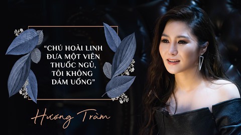 Hương Tràm: 'Chú Hoài Linh đưa một viên thuốc ngủ, tôi không dám uống'