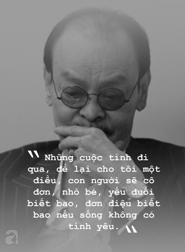 
Ngẫm lại những tình yêu đã qua, nhạc sĩ Thanh Tùng tâm sự: “Những cuộc tình đi qua, để lại cho tôi một điều, con người sẽ cô đơn, nhỏ bé, yếu đuối biết bao, đơn điệu biết bao nếu sống không có tình yêu”.
