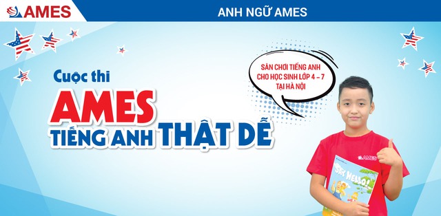 “AMES - Tiếng Anh thật dễ” dành cho các em học sinh từ lớp 4 đến lớp 7 trên địa bàn Hà Nội