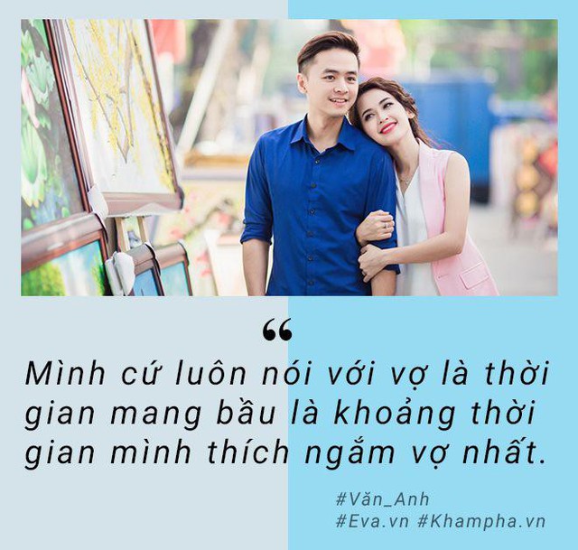 Văn Anh biết cách khiến cho bà xã bớt lo lắng về những thay đổi cơ thể.