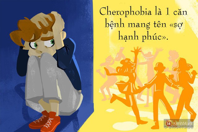 Người mắc chứng bệnh Cherophobia sẽ luôn sợ hãi với sự vui tươi, an vui, hạnh phúc hay vui mừng. 