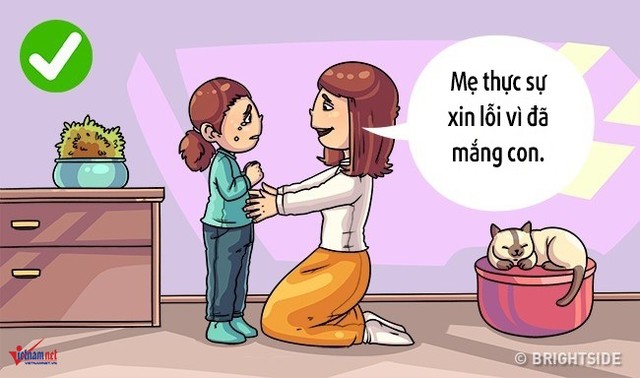 Hãy can đảm nói với con rằng: “Mẹ thực sự xin lỗi vì đã mắng con”. Bằng cách này cha mẹ sẽ cho trẻ thấy chúng được tôn trọng. Và đó cũng là cách cha mẹ làm gương cho con.