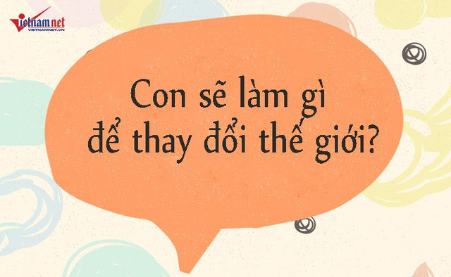 Cha mẹ c&oacute; thể đặt c&acirc;u hỏi n&agrave;y để gi&uacute;p con nảy sinh ho&agrave;i b&atilde;o, phấn đấu l&agrave;m cho cuộc sống trở n&ecirc;n tốt đẹp hơn.