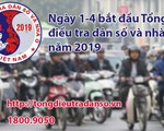 Bắt đầu cuộc Tổng điều tra dân số và nhà ở lớn nhất từ trước đến nay