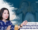Thanh Thanh Hiền: Tôi không thể thỏa hiệp với sự phản bội của Chế Phong
