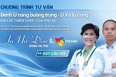 Giải mã sức hút chương trình tư vấn “Bệnh u xơ tử cung, u nang buồng trứng” Giải mã sức hút chương trình tư vấn “Bệnh u xơ tử cung, u nang buồng trứng”