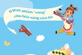 9 thực phẩm "vàng" cho bữa sáng của bé 9 thực phẩm "vàng" cho bữa sáng của bé
