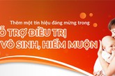 Thêm một tín hiệu đáng mừng trong hỗ trợ điều trị vô sinh hiếm muộn Thêm một tín hiệu đáng mừng trong hỗ trợ điều trị vô sinh hiếm muộn