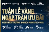 “Đại tiệc” ưu đãi trị giá hàng chục tỷ đồng nhân dịp Khai trương Bamboo Airways Tower 265 Cầu Giấy “Đại tiệc” ưu đãi trị giá hàng chục tỷ đồng nhân dịp Khai trương Bamboo Airways Tower 265 Cầu Giấy