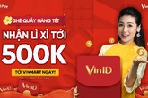 Đến Vinmart sắm Tết, nhận ngay lì xì 500.000 đồng từ Vinid Pay Đến Vinmart sắm Tết, nhận ngay lì xì 500.000 đồng từ Vinid Pay
