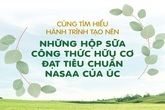 Cùng tìm hiểu hành trình tạo nên những hộp sữa công thức hữu cơ đạt tiêu chuẩn NASAA của Úc Cùng tìm hiểu hành trình tạo nên những hộp sữa công thức hữu cơ đạt tiêu chuẩn NASAA của Úc