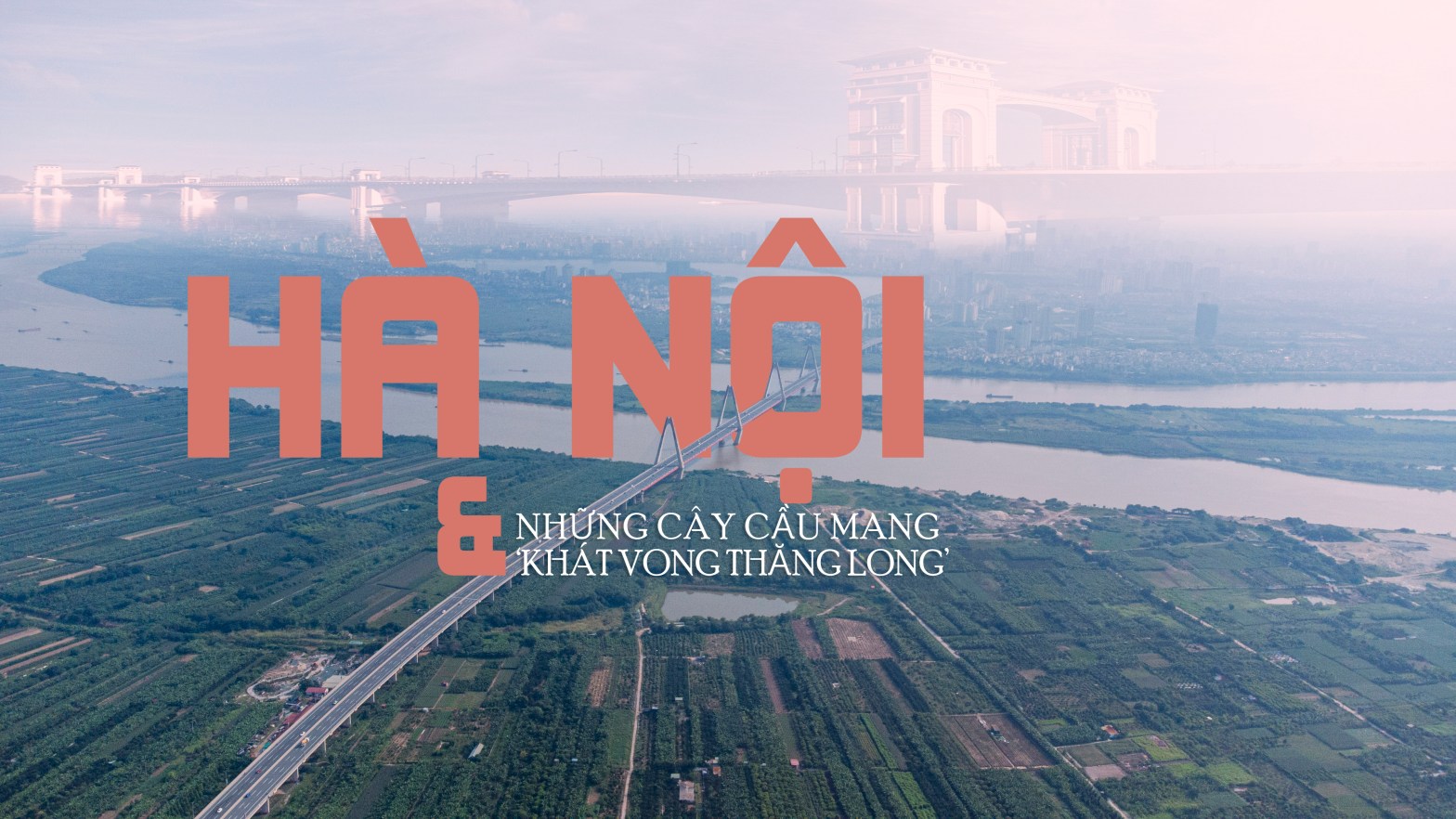 Hà Nội và những cây cầu mang “khát vọng Thăng Long” - Ảnh 1.