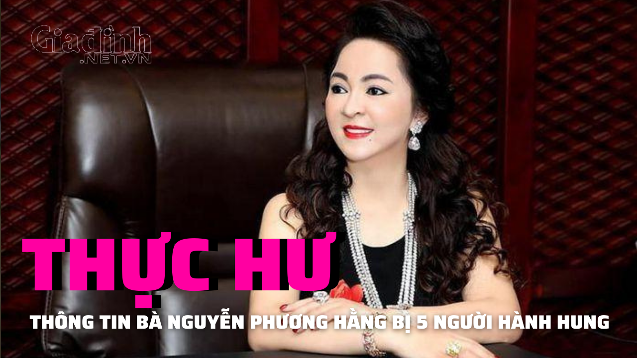 Thực hư thông tin bà Nguyễn Phương Hằng bị 5 người hành hung