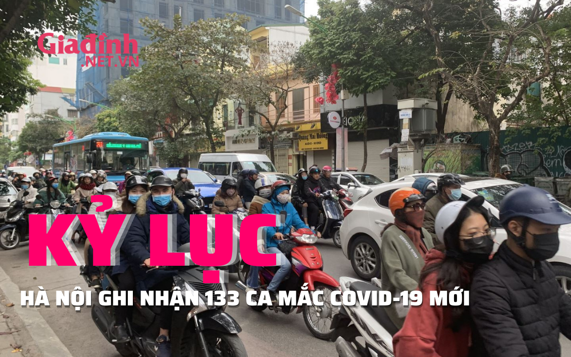 Kỷ lục: Hà Nội ghi nhận 133 ca mắc COVID-19 mới, cao nhất 10 ngày qua  