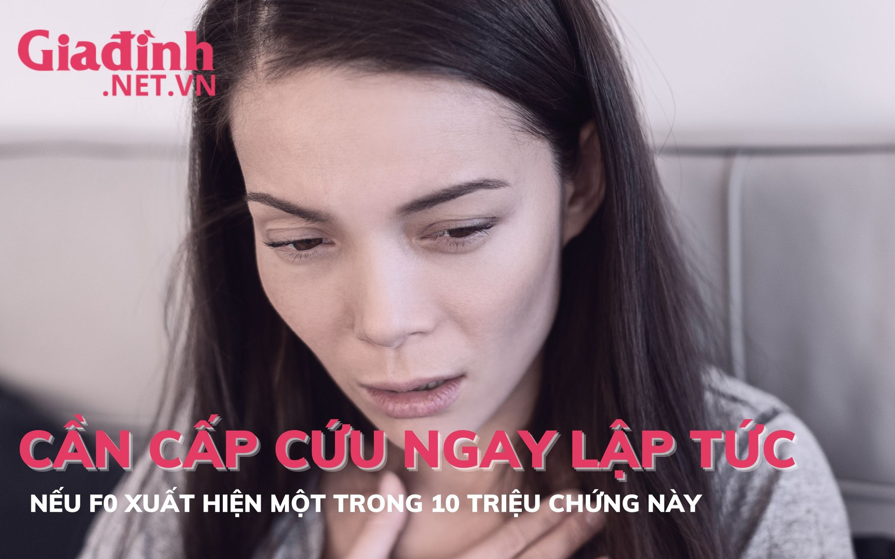 Cần cấp cứu ngay lập tức nếu F0 xuất hiện một trong 10 triệu chứng này