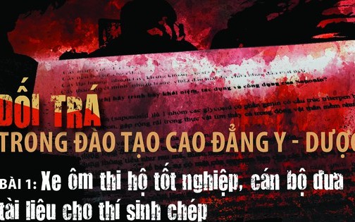 Dối trá trong đào tạo cao đẳng y - dược (1): Xe ôm thi hộ tốt nghiệp, cán bộ đưa tài liệu cho thí sinh chép