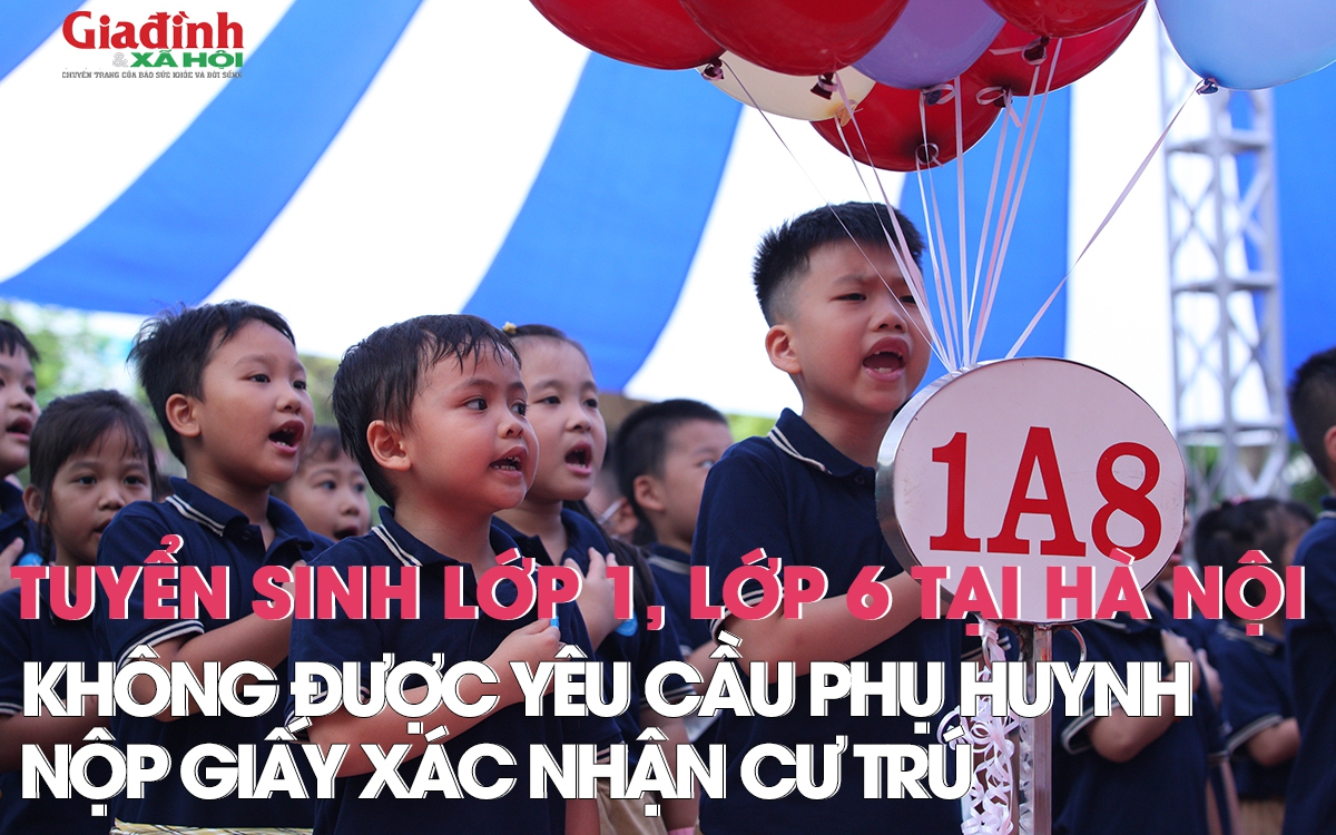 Tuyển sinh lớp 1, lớp 6 tại Hà Nội: Không được yêu cầu phụ huynh nộp giấy xác nhận cư trú