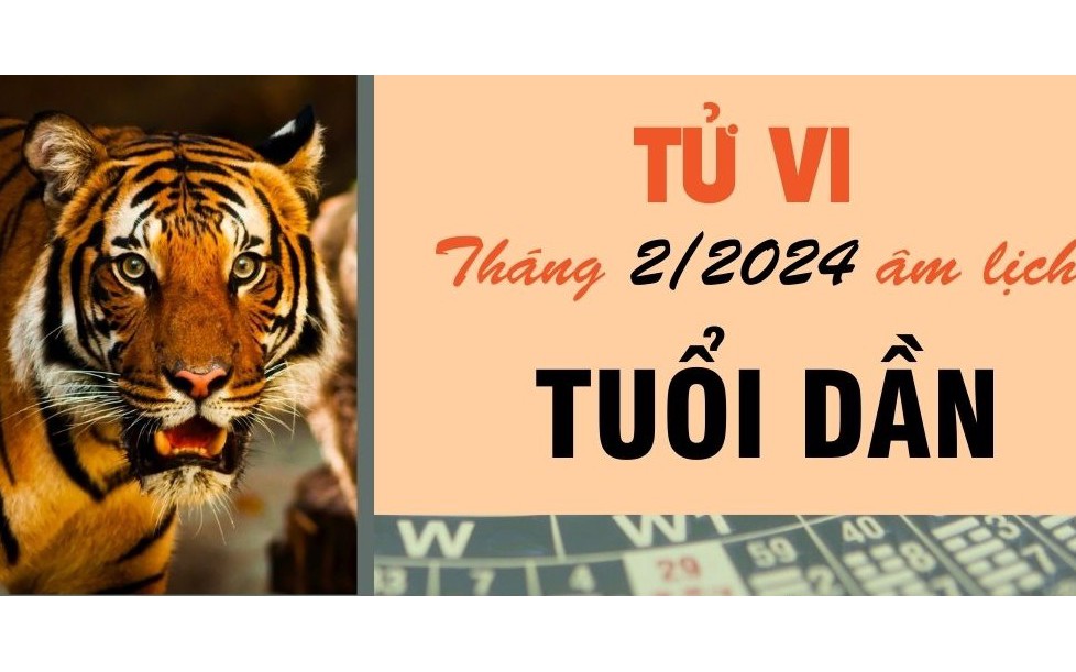 Dự báo chi tiết tử vi tháng 2 âm lịch năm 2024 tuổi Dần theo chuyên gia phong thủy