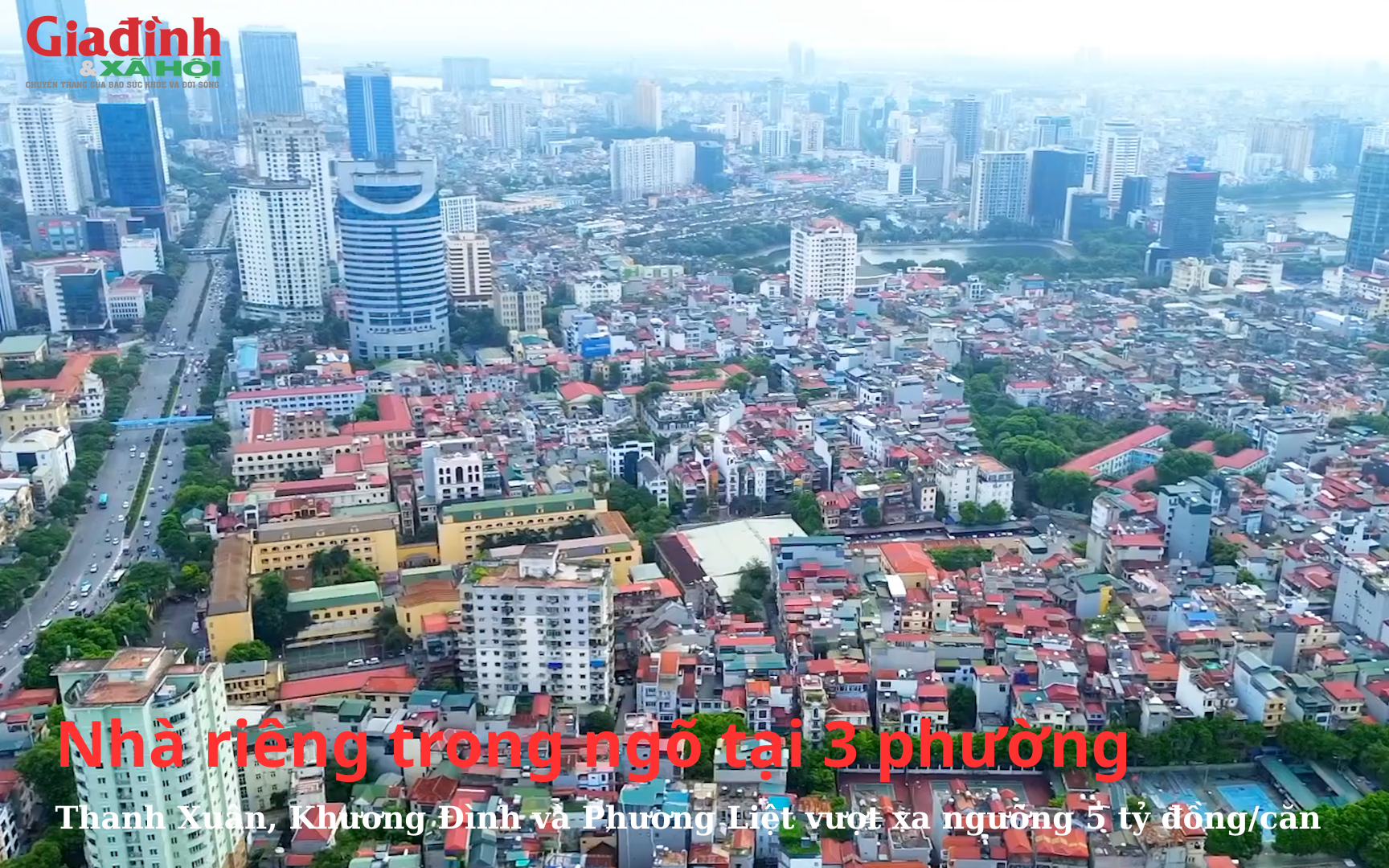 Hà Nội: Nhà riêng trong ngõ tại 3 phường Thanh Xuân, Khương Đình và Phương Liệt vượt xa ngưỡng 5 tỷ đồng/căn