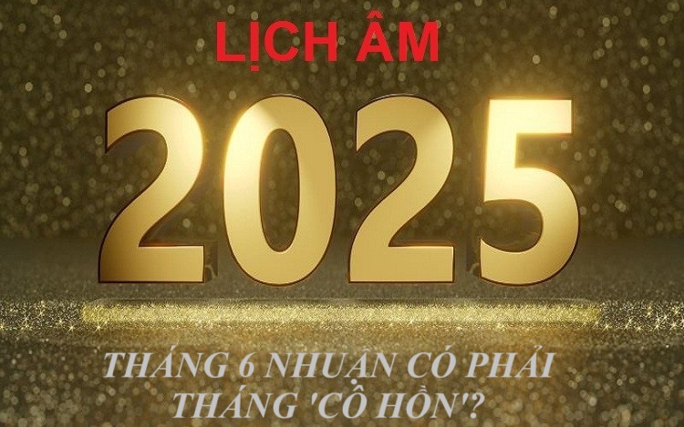 Tháng 6 nhuận có phải tháng ‘cô hồn’ như nhiều người vẫn lo sợ mang lại nhiều không may, chuyên gia lên tiếng