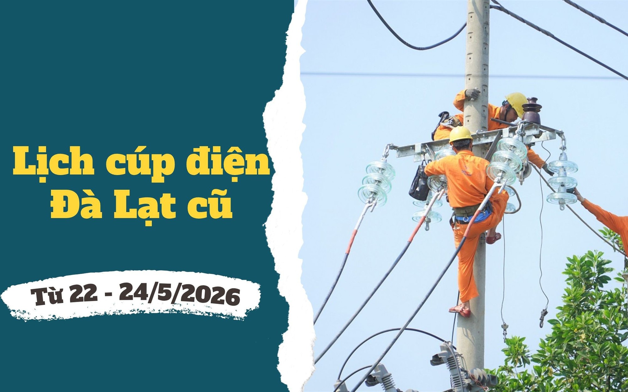 Lịch cúp điện Lâm Đồng (Đà Lạt cũ) từ ngày 22 - 24/5/2026: Điểm danh những khu vực sẽ nằm trong diện mất điện cả ngày