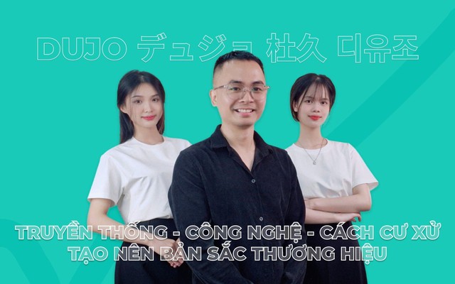 DUJO – Khi truyền thống, công nghệ và cách cư xử tạo nên bản sắc thương hiệu - Ảnh 1. DUJO – Khi truyền thống, công nghệ và cách cư xử tạo nên bản sắc thương hiệu - Ảnh 1.