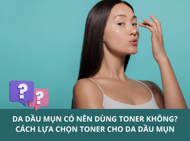 da-dau-mun-co-nen-dung-toner-khong-cach-lua-chon-toner-cho-da-dau-mun-17544724050421557742013.png