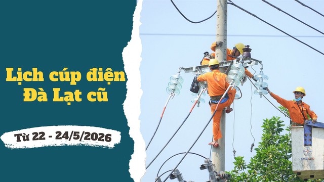 Chi tiết lịch c&uacute;p điện Đ&agrave; Lạt cũ từ ng&agrave;y 22 - 24/5/2026 - Ảnh 1.