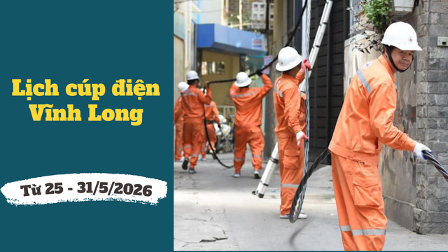 Chi tiết lịch c&uacute;p điện Vĩnh Long từ ng&agrave;y 25 - 31/5/2026 - Ảnh 1.