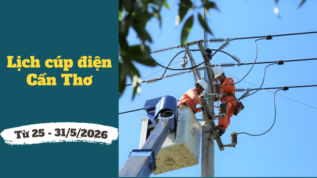 Lịch cúp điện TP. Cần Thơ từ ngày 25 - 31/5/2026: Cúp điện cả ngày dài nhiều khu dân cư - Ảnh 1. Lịch cúp điện TP. Cần Thơ từ ngày 25 - 31/5/2026: Cúp điện cả ngày dài nhiều khu dân cư - Ảnh 1.