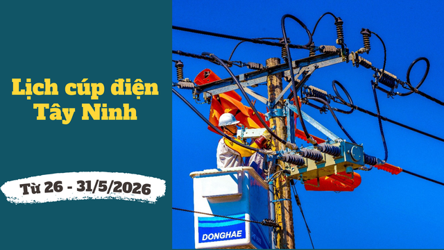 Chi tiết lịch cúp điện Tây Ninh từ ngày 26 - 31/5/2026 - Ảnh 1. Chi tiết lịch cúp điện Tây Ninh từ ngày 26 - 31/5/2026 - Ảnh 1.