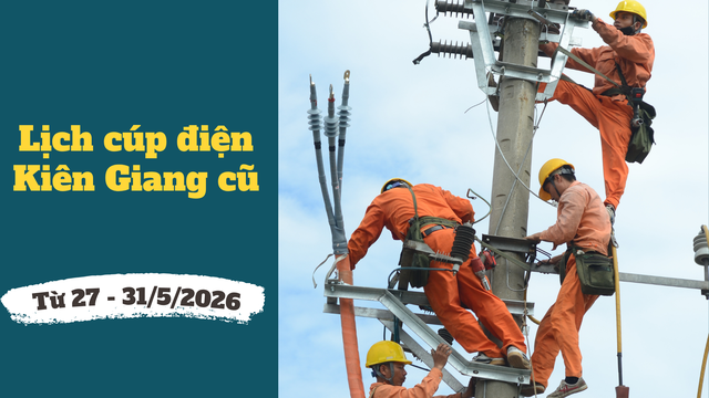 Chi tiết lịch c&uacute;p điện Ki&ecirc;n Giang cũ từ ng&agrave;y 27 - 31/5/2026 - Ảnh 1.