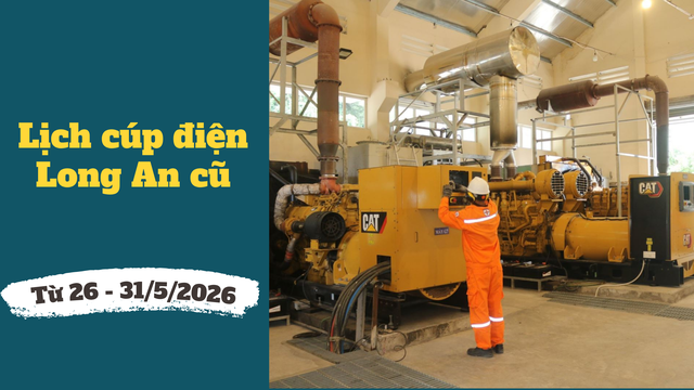 Chi tiết lịch cúp điện Long An cũ từ ngày 26 - 31/5/2026 - Ảnh 1. Chi tiết lịch cúp điện Long An cũ từ ngày 26 - 31/5/2026 - Ảnh 1.