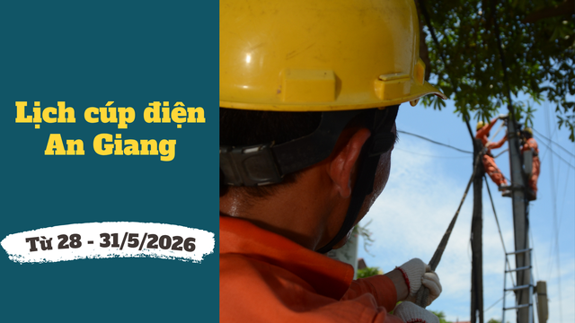 Chi tiết lịch c&uacute;p điện An Giang từ ng&agrave;y 28 - 31/5/2026 - Ảnh 1.
