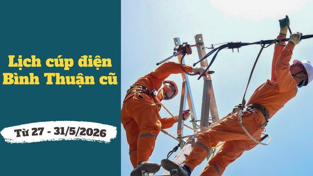 Chi tiết lịch c&uacute;p điện B&igrave;nh Thuận cũ từ ng&agrave;y 27 &ndash; 31/5/2026 - Ảnh 1.