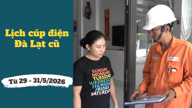 Lịch cúp điện Lâm Đồng (Đà Lạt cũ) từ ngày 29 - 31/5/2026 - Ảnh 1. Lịch cúp điện Lâm Đồng (Đà Lạt cũ) từ ngày 29 - 31/5/2026 - Ảnh 1.