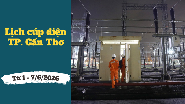 Chi tiết lịch c&uacute;p điện TP. Cần Thơ từ ng&agrave;y 1 &ndash; 7/6/2026 - Ảnh 1.