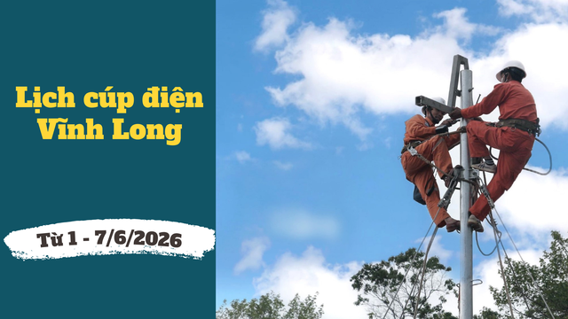Chi tiết lịch c&uacute;p điện Vĩnh Long từ ng&agrave;y 1 &ndash; 7/6/2026 - Ảnh 1.