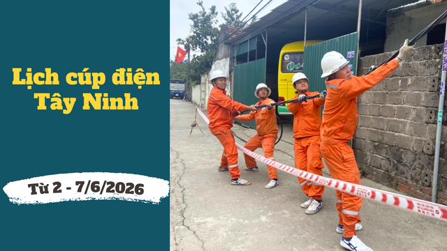 Lịch c&uacute;p điện T&acirc;y Ninh từ ng&agrave;y 2 &ndash; 7/6/2026: C&uacute;p điện từ 6h đến 16h h&agrave;ng loạt khu d&acirc;n cư - Ảnh 1.