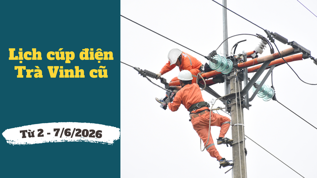 Lịch cúp điện Vĩnh Long (Trà Vinh cũ) từ ngày 2 – 7/6/2026: Cúp điện 10 tiếng/ngày nhiều khu vực để sửa chữa - Ảnh 1.