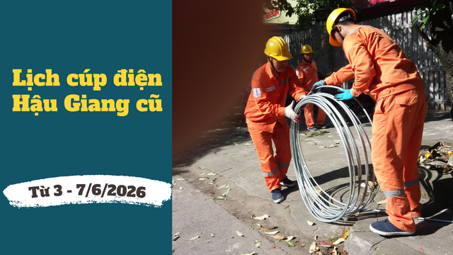 Lịch cúp điện TP. Cần Thơ (Hậu Giang cũ) từ ngày 3 – 7/6/2026: Cúp điện từ 6h sáng nhiều khu dân cư - Ảnh 1.