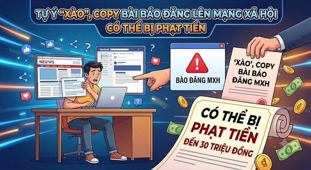 Từ 1/7/2026: Tự &yacute; 'x&agrave;o', copy b&agrave;i b&aacute;o đăng l&ecirc;n mạng x&atilde; hội c&oacute; thể bị phạt đến 30 triệu đồng - Ảnh 1.