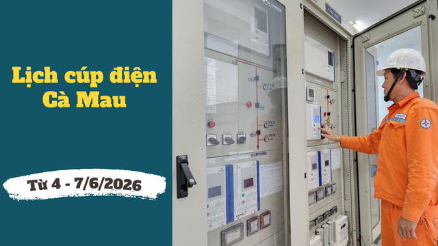 Lịch c&uacute;p điện C&agrave; Mau từ ng&agrave;y 4 &ndash; 7/6/2026: C&uacute;p điện cả ng&agrave;y nhiều khu d&acirc;n cư - Ảnh 1.
