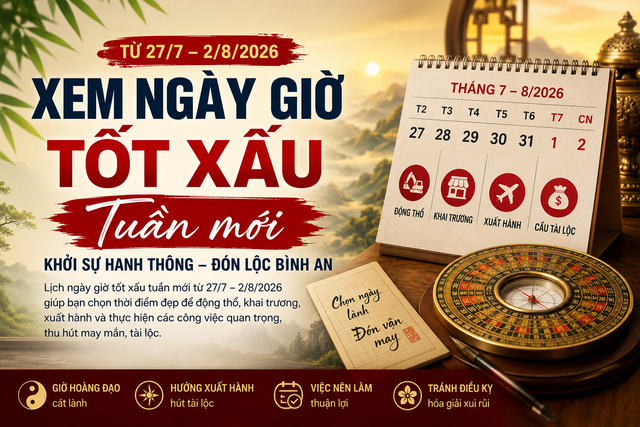 Xem ng&agrave;y giờ tốt xấu tuần mới 27 / 7 &ndash; 2 / 8 / 2026 để khởi sự hanh th&ocirc;ng - Ảnh 2.