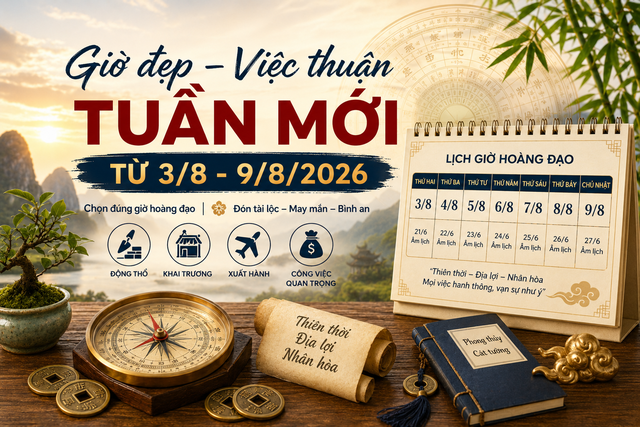 Xem ngày giờ tuần mới 3 / 8 - 9 / 8 / 2026: Ngày đẹp khởi sự , động thổ , khai trương - Ảnh 2.