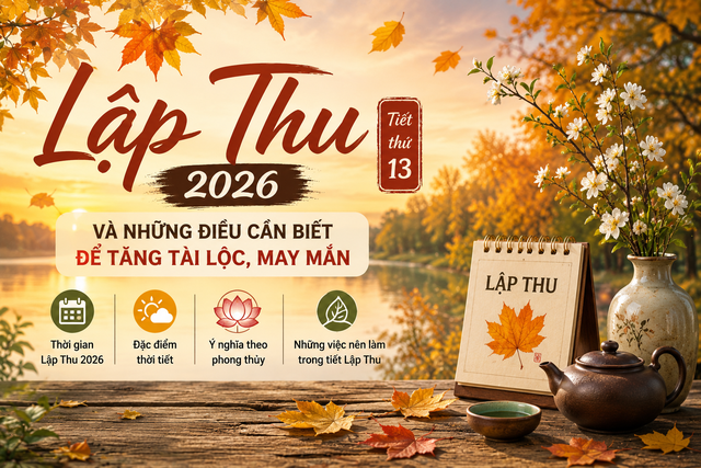 Lập Thu 2026: Những điều đặc biệt gi&uacute;p tăng t&agrave;i lộc v&agrave; may mắn - Ảnh 2.