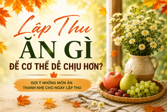 Gợi &yacute; những m&oacute;n ăn thanh nhẹ, cơ thể dễ chịu hơn cho tiết Lập Thu 2026 - Ảnh 1.